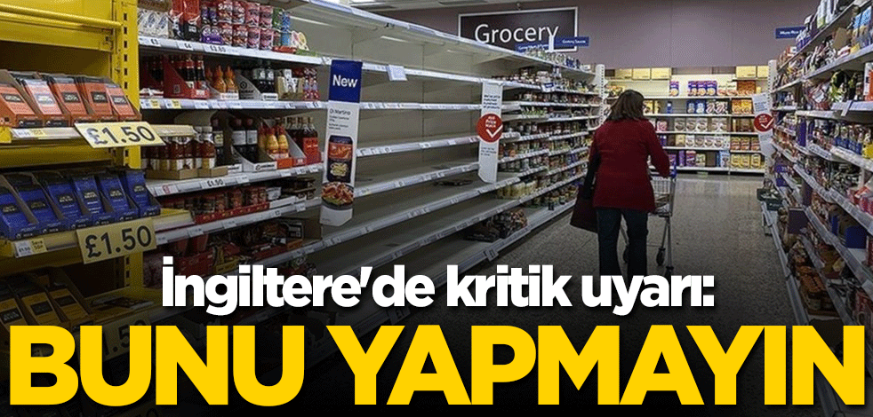 İngiltere'de kritik uyarı: Bunu yapmayın