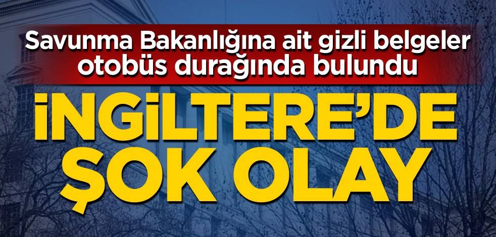İngiltere'de şok olay! Savunma Bakanlığına ait gizli belgeler otobüs durağında bulundu