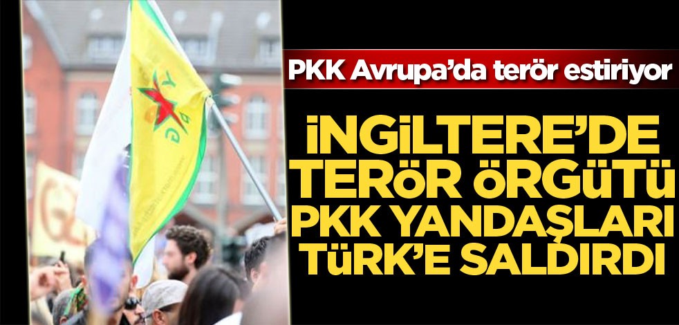 İngiltere'de terör örgütü PKK yandaşları Türk'e saldırdı