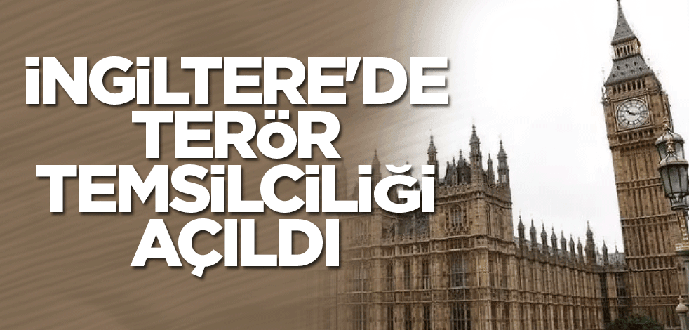 İngiltere'de terör temsilciliği açıldı