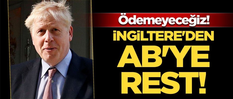 İngiltere'den AB'ye resti! Ödemeyeceğiz!