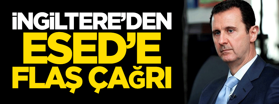 İngiltere'den Esed'e flaş çağrı