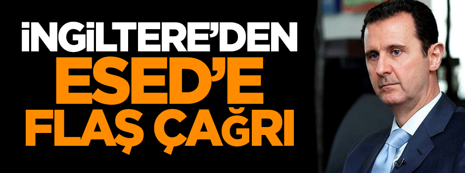 İngiltere'den Esed'e flaş çağrı