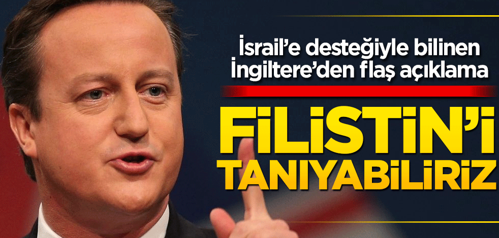İngiltere'den "Filistin'i tanıyabiliriz" sinyali