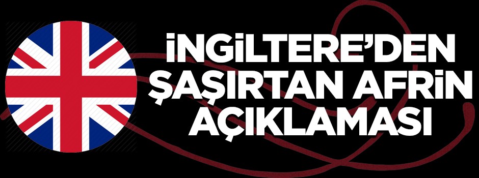 İngiltere'den flaş afrin açıklaması...