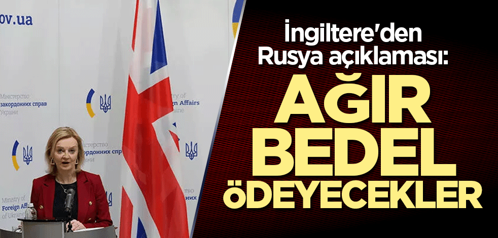 İngiltere'den flaş çıkış: Ağır bedel ödeyecekler