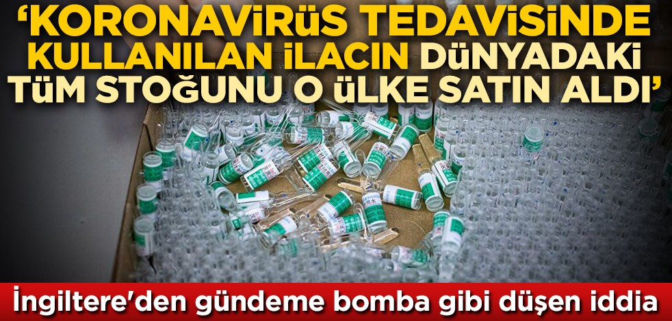 İngiltere'den gündeme bomba gibi düşen iddia: Koronavirüs tedavisinde kullanılan ilacın dünyadaki tüm stoğunu ABD satın aldı