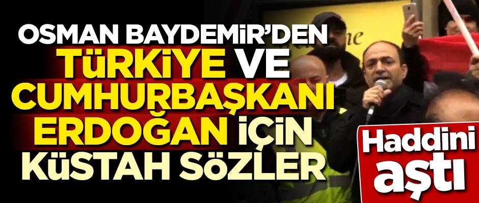 Haddini aştı! Osman Baydemir'den Türkiye ve Cumhurbaşkanı Erdoğan için küstah sözler