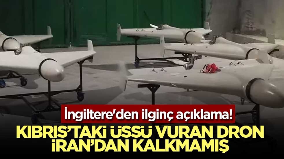 İngiltere'den ilginç açıklama! Kıbrıs’taki üssü vuran dron İran’dan kalkmamış