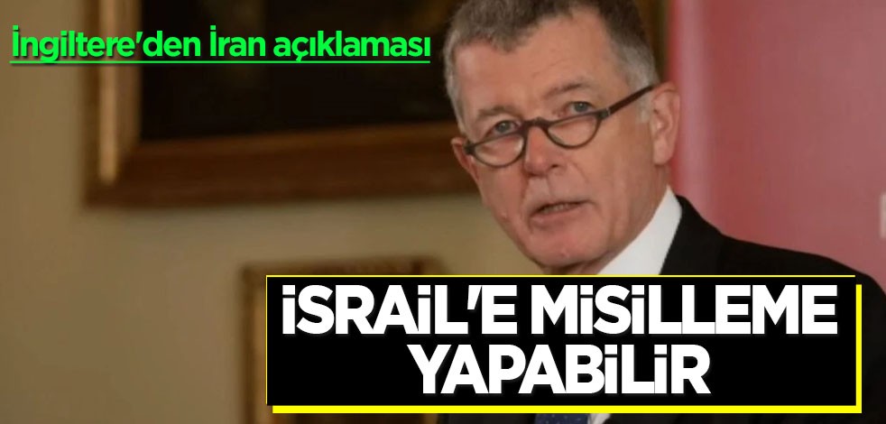 İngiltere'den İran açıklaması! Kelimeler dikkat çekiyor: İsrail'e misilleme yapabilir diyerek ifade etti!
