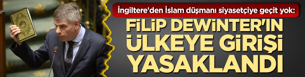 İngiltere'den İslam düşmanı siyasetçiye geçit yok: Filip Dewinter'ın ülkeye girişi yasaklandı!