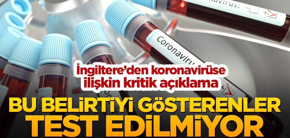 İngiltere’den koronavirüse ilişkin kritik açıklama! Bu belirtiyi gösterenler test edilmiyor