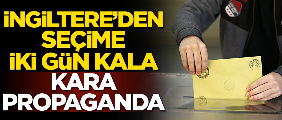 İngiltere'den seçime iki gün kala kara propaganda