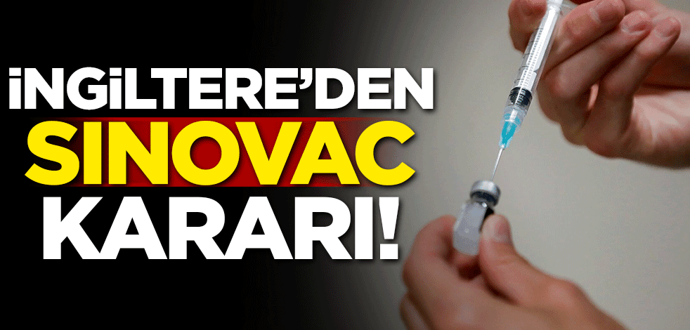 İngiltere'den Sinovac kararı!