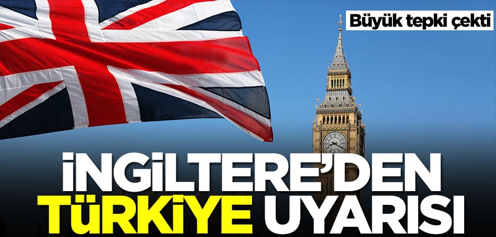 İngiltere'den tepki çeken Türkiye uyarısı