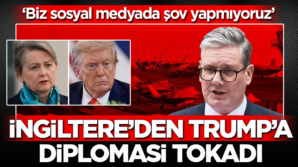 İngiltere'den Trump'a diplomasi tokadı: Biz sosyal medyada şov yapmıyoruz