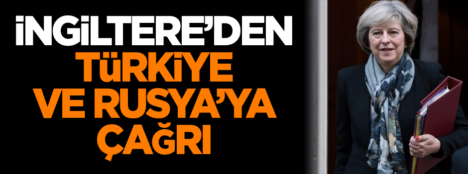 İngiltere'den Türkiye ve Rusya'ya çağrı!