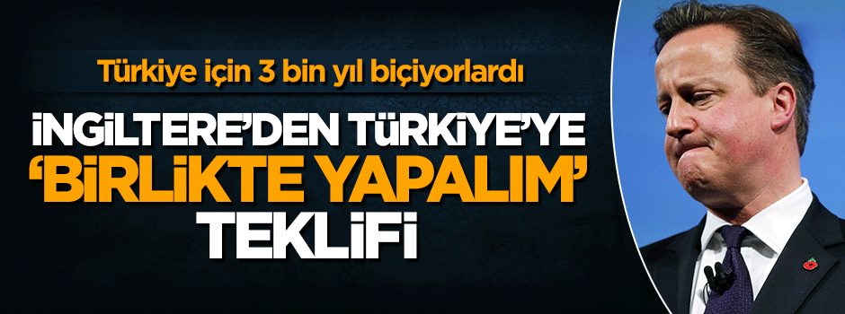 İngiltere'den Türkiye'ye 'birlikte yapalım' teklifi