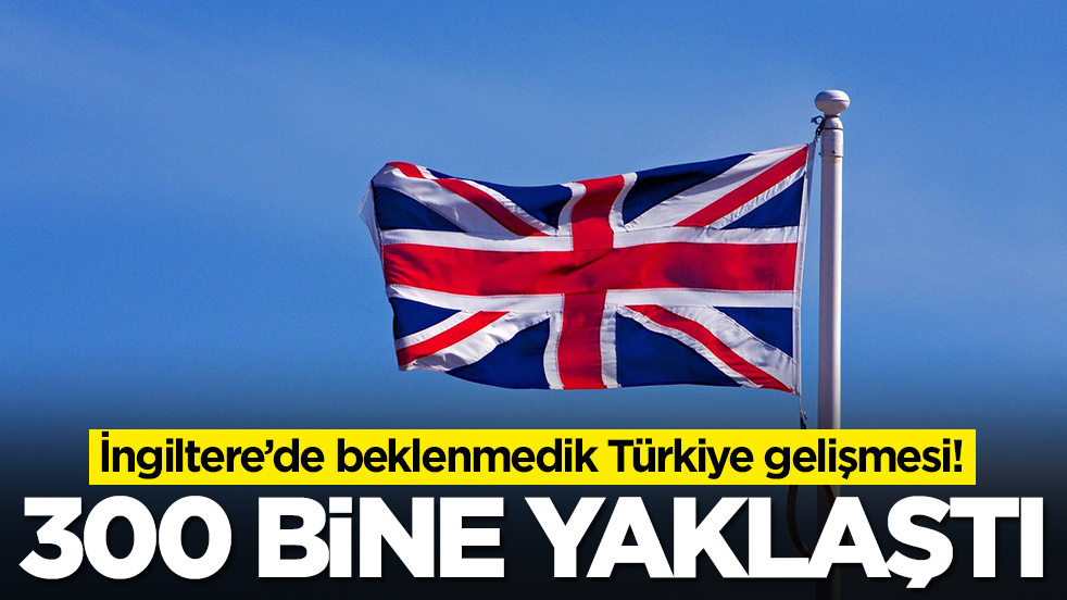 İngiltere'den Türkiye'ye kötü haber: 300 bine yaklaştı
