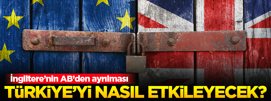 İngiltere'nin AB'den ayrılması Türkiye'yi nasıl etkileyecek