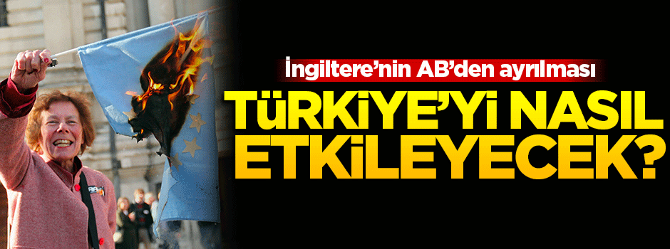 İngiltere'nin AB'den ayrılması Türkiye'yi nasıl etkileyecek?