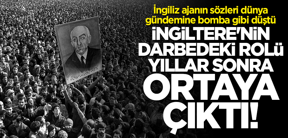 İngiltere'nin darbedeki rolü yıllar sonra ortaya çıktı