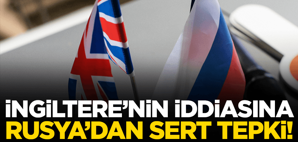 İngiltere'nin iddiasına Rusya'dan sert tepki! "NATO ülkeleri olduğunun bir başka kanıtı"