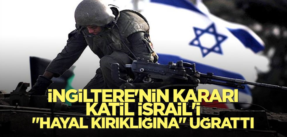 İngiltere'nin kararı katil İsrail'i "hayal kırıklığına" uğrattı