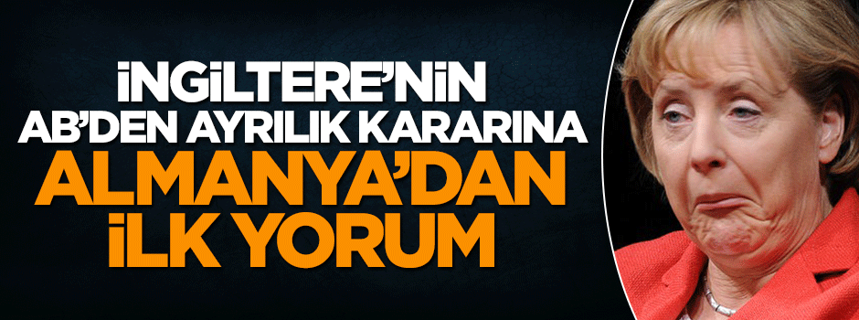 İngiltere'nin referandum kararına Almanya'dan ilk yorum