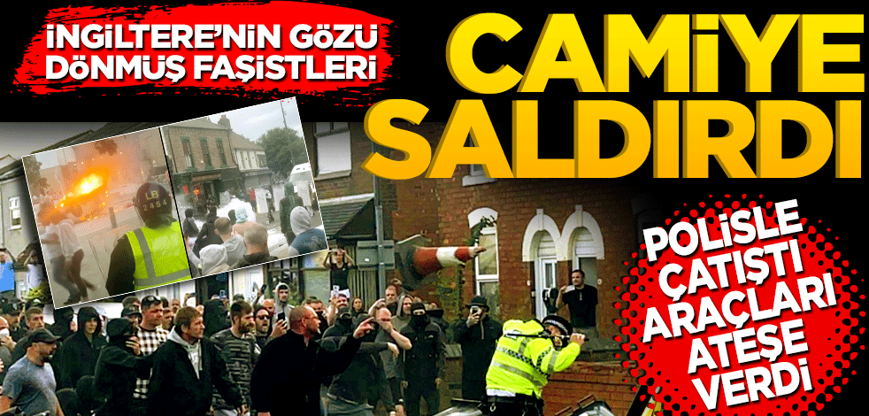 İngiltere'nin Sunderland kentinde faşistler camiye saldırdı! Polisle çatıştı ve araç yaktı