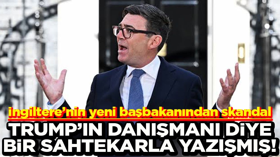 İngiltere’nin yeni başbakanından skandal Trump’ın danışmanı diye bir sahtekarla yazışmış!