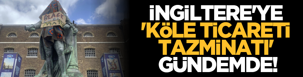 İngiltere'ye 'köle ticareti tazminatı' gündemde!