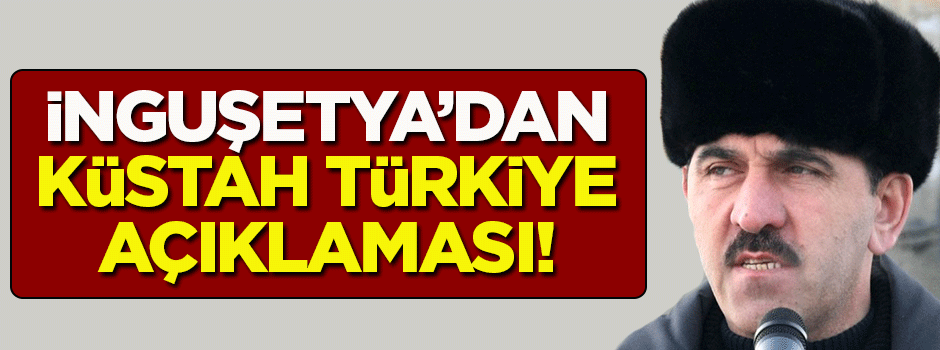 İnguşetya'dan küstah Türkiye açıklaması!