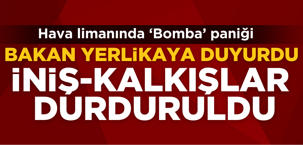 İniş ve kalkışlar durduruldu! Havalimanında bomba paniği
