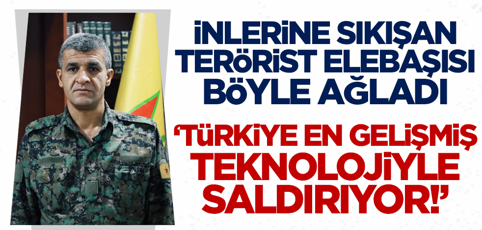 İnlerine sıkışan terörist böyle ağladı: Türkiye en gelişmiş teknolojiyle saldırıyor!