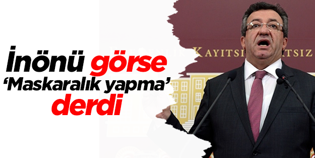 İnönü görse "Maskaralık yapma" derdi
