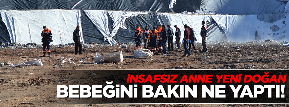 İnsafsız anne yeni doğan bebeğini çöpe attı!