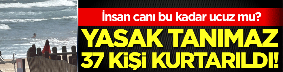 İnsan canı bu kadar ucuz mu?: Yasak tanımaz 37 kişi boğulmaktan kurtarıldı