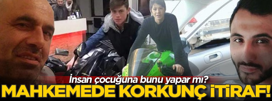 İnsan çocuğuna bunu yapar mı? Mahkemede korkunç itiraf!