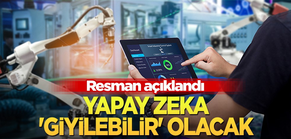 İnsan için 2024'te yapay zekâ çalışacak: 'giyilebilir' olacak! Akılalmaz olay resmen açıklandı! bekleyin mesajı verdiler