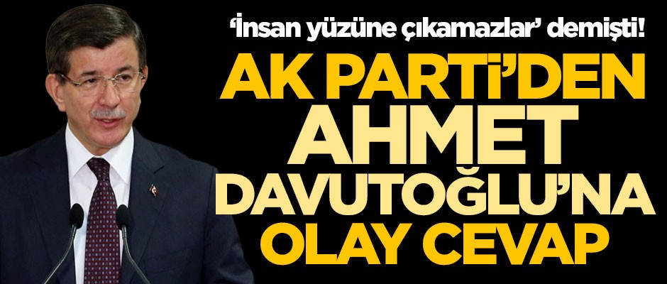 "İnsan yüzüne çıkamazlar" demişti! AK Parti'den Ahmet Davutoğlu'na olay cevap