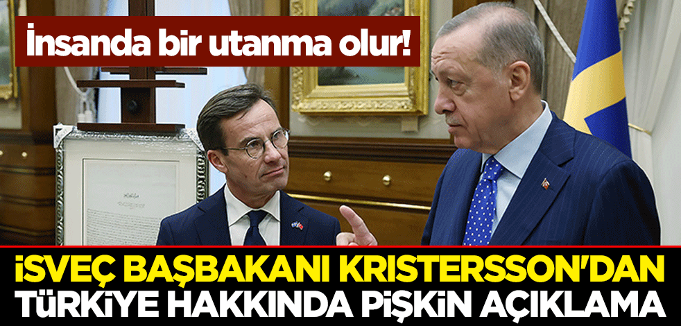 İnsanda bir utanma olur! İsveç Başbakanı Kristersson'dan Türkiye hakkında pişkin açıklama