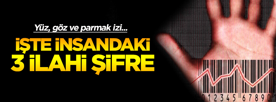 İnsanoğlundaki üç ilahi şifre: Yüz, göz ve parmak izi
