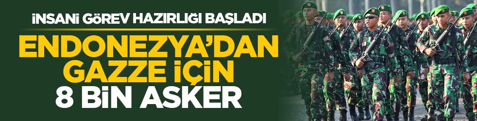 İnsani görev hazırlığı başladı: Endonezya’dan Gazze için 8 bin asker