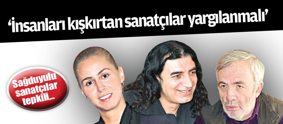 ‘İnsanları kışkırtan sanatçılar yargılanmalı’