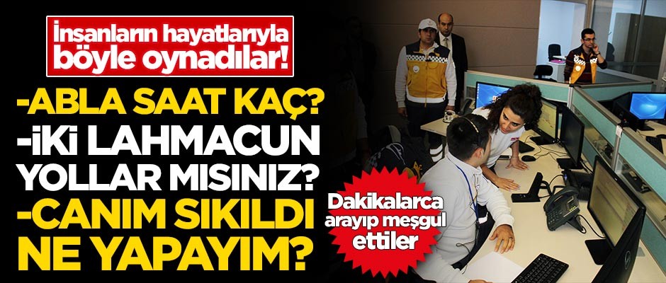 İnsanların hayatlarıyla böyle oynadılar! İşte o asılsız telefonlar