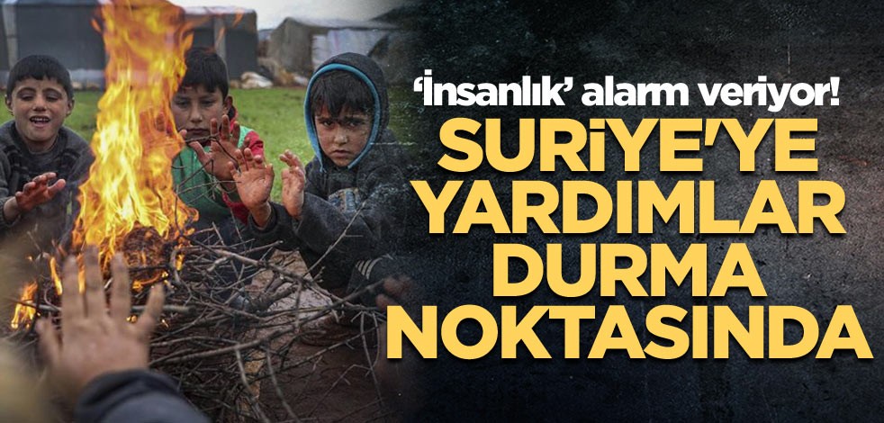 ‘İnsanlık’ alarm veriyor! Suriye'ye yardımlar durma noktasında