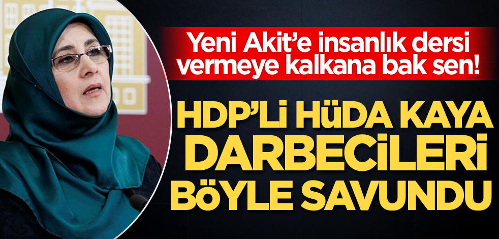 İnsanlık dersi vermeye kalkana bak sen! HDP'li Hüda darbecileri böyle savundu..