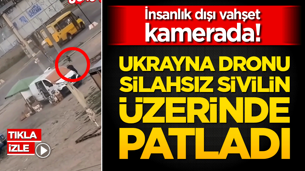 İnsanlık dışı vahşet kamerada! Ukrayna dronu silahsız sivilin üzerinde patladı!