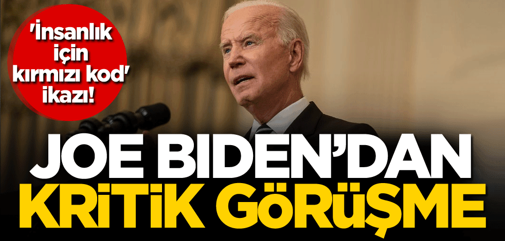 'İnsanlık için kırmızı kod' ikazı! Biden'dan kritik görüşme
